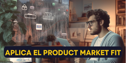 ¿Cuáles preguntar hacer para alcanzar el Product Market Fit?